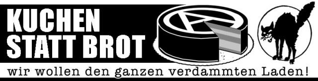 Kuchen statt Brot - Wir wollen die ganze Bäckerei!
