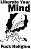 Liberate your mind - Fuck religion